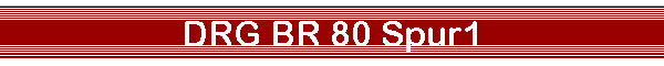 DRG BR 80 Spur1