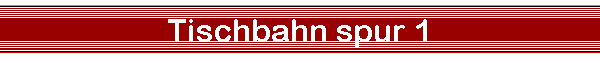 Tischbahn spur 1